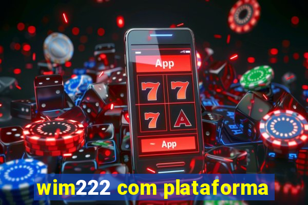 wim222 com plataforma